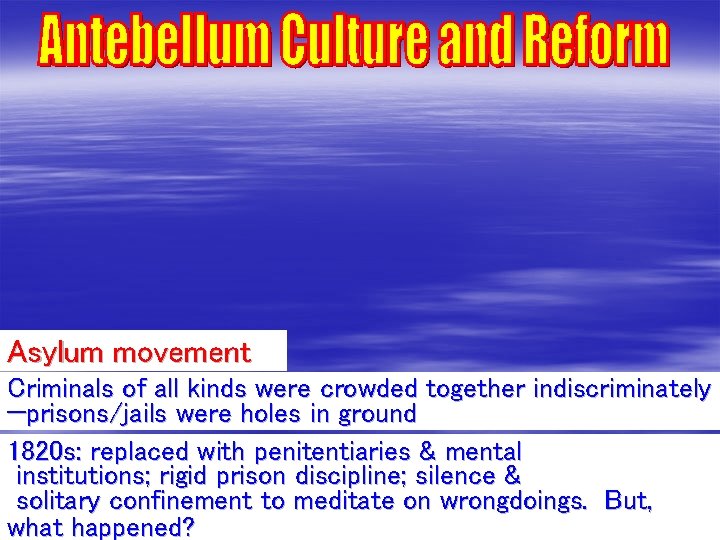 Asylum movement Criminals of all kinds were crowded together indiscriminately —prisons/jails were holes in