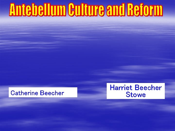 Catherine Beecher Harriet Beecher Stowe 