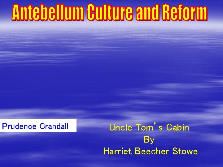 Prudence Crandall Uncle Tom’s Cabin By Harriet Beecher Stowe 