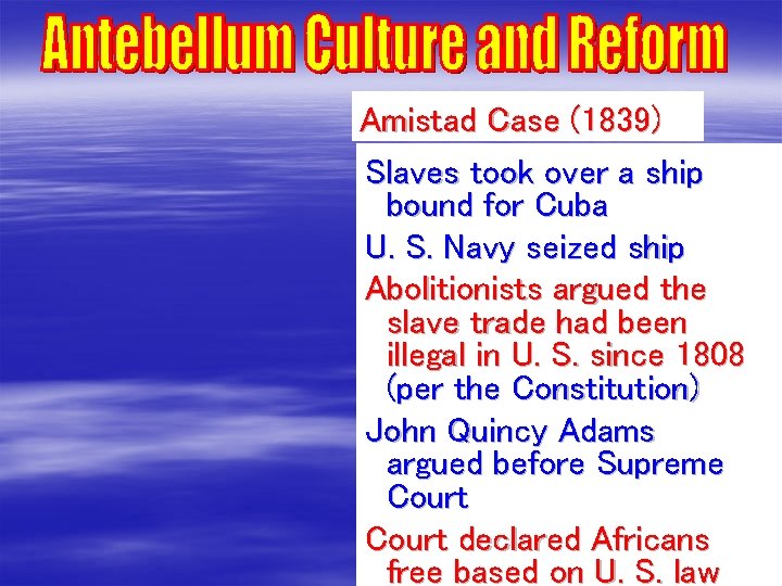 Amistad Case (1839) Slaves took over a ship bound for Cuba U. S. Navy