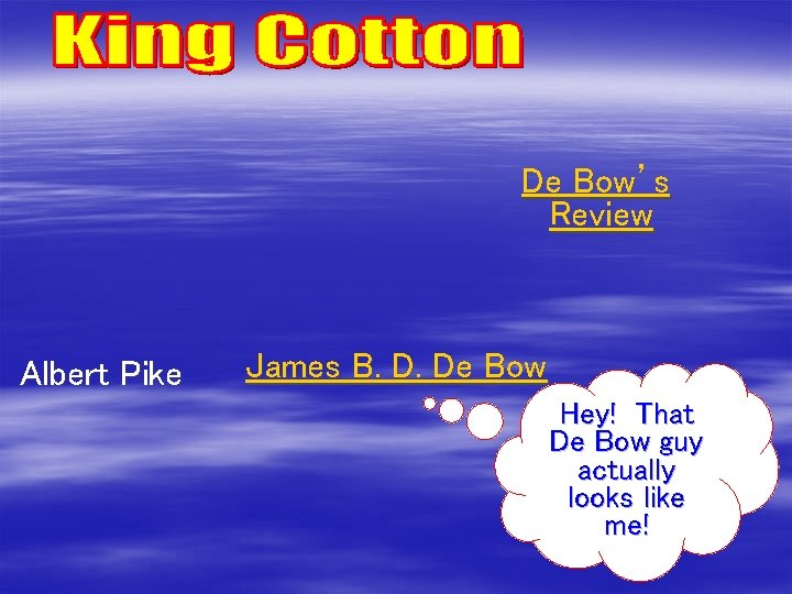 De Bow’s Review Albert Pike James B. D. De Bow Hey! That De Bow