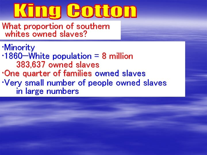 What proportion of southern whites owned slaves? • Minority • 1860—White population = 8