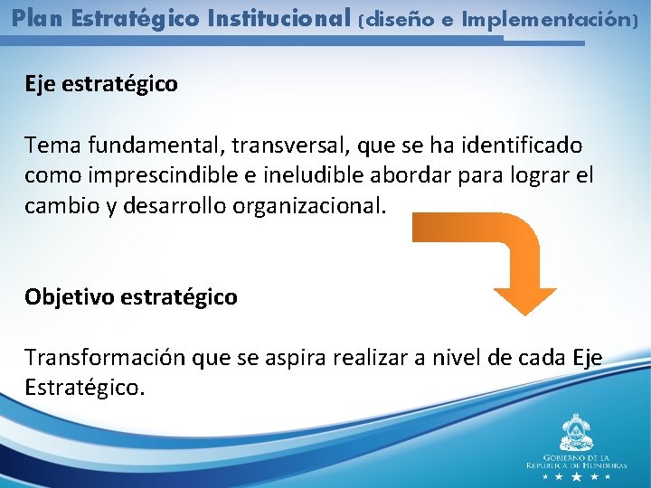 Plan Estratégico Institucional (diseño e Implementación) Eje estratégico Tema fundamental, transversal, que se ha