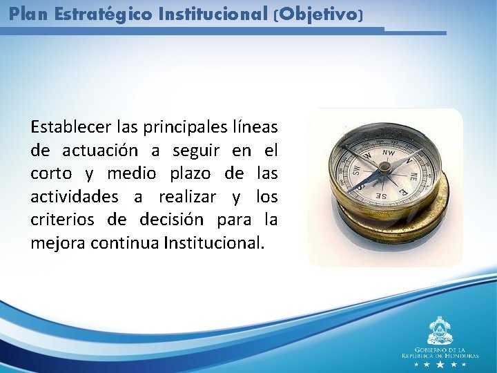 Plan Estratégico Institucional (Objetivo) Establecer las principales líneas de actuación a seguir en el