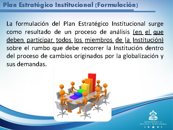 Plan Estratégico Institucional (Formulación) La formulación del Plan Estratégico Institucional surge como resultado de