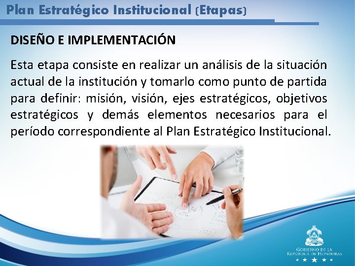 Plan Estratégico Institucional (Etapas) DISEÑO E IMPLEMENTACIÓN Esta etapa consiste en realizar un análisis