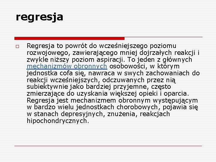 regresja o Regresja to powrót do wcześniejszego poziomu rozwojowego, zawierającego mniej dojrzałych reakcji i