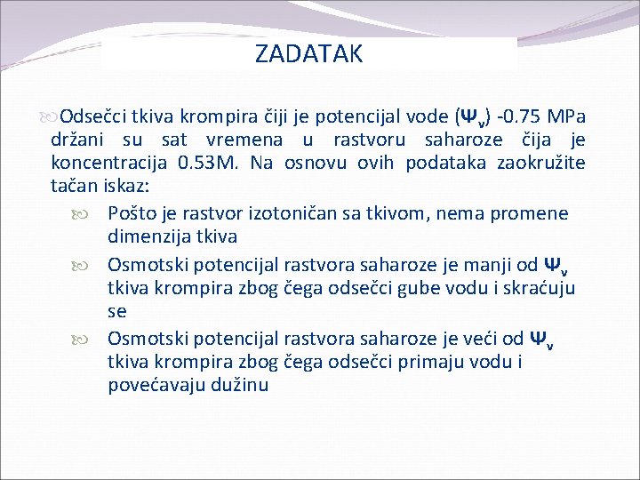 ZADATAK Odsečci tkiva krompira čiji je potencijal vode (Ψv) -0. 75 MPa držani su