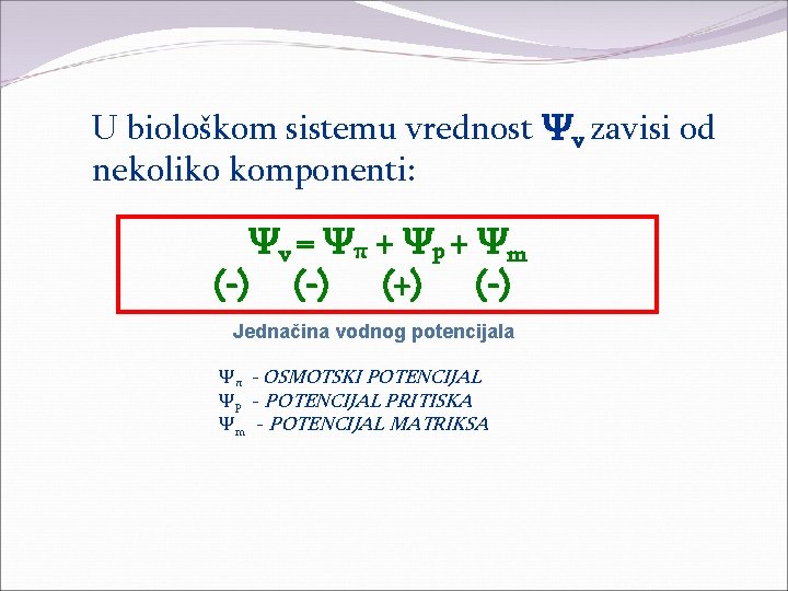 U biološkom sistemu vrednost Ψv zavisi od nekoliko komponenti: Ψv = Ψπ + Ψp