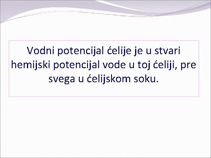 Vodni potencijal ćelije je u stvari hemijski potencijal vode u toj ćeliji, pre svega