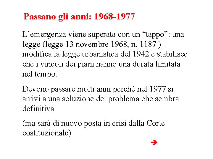 Passano gli anni: 1968 -1977 L’emergenza viene superata con un “tappo”: una legge (legge