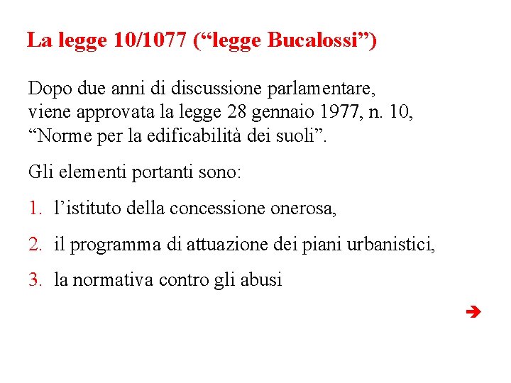 La legge 10/1077 (“legge Bucalossi”) Dopo due anni di discussione parlamentare, viene approvata la