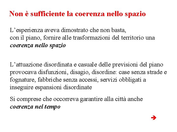 Non è sufficiente la coerenza nello spazio L’esperienza aveva dimostrato che non basta, con