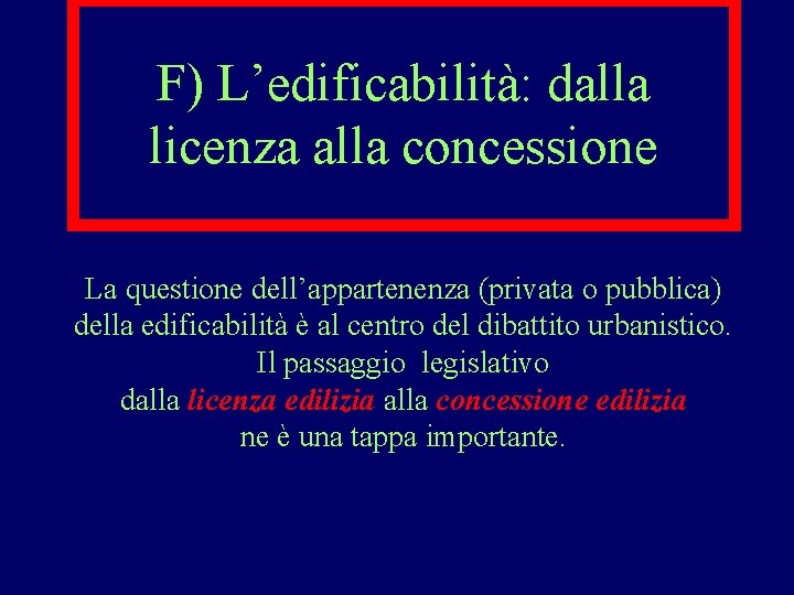 F) L’edificabilità: dalla licenza alla concessione La questione dell’appartenenza (privata o pubblica) della edificabilità