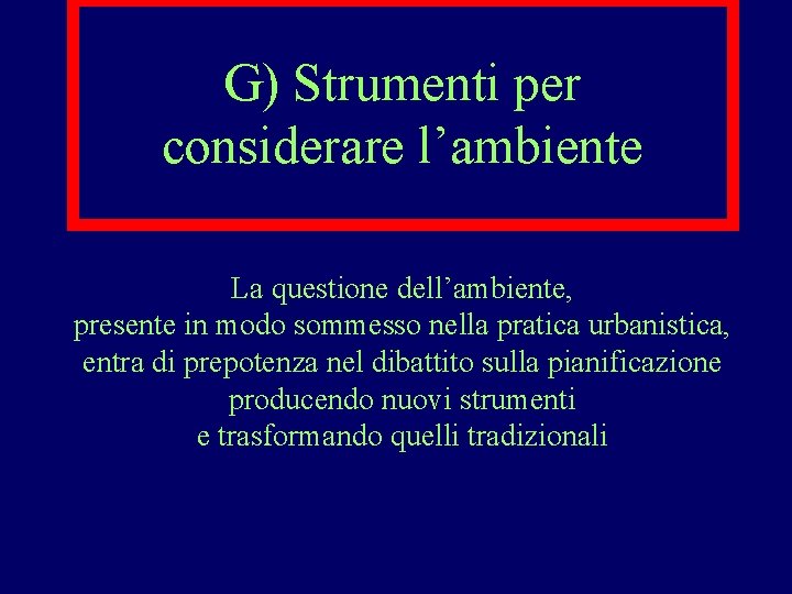 G) Strumenti per considerare l’ambiente La questione dell’ambiente, presente in modo sommesso nella pratica