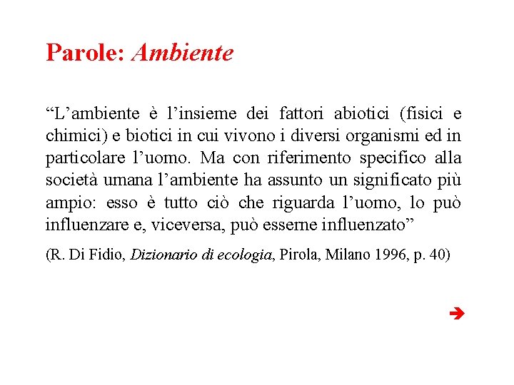 Parole: Ambiente “L’ambiente è l’insieme dei fattori abiotici (fisici e chimici) e biotici in