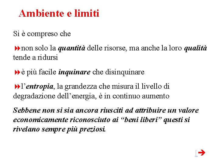Ambiente e limiti Si è compreso che non solo la quantità delle risorse, ma