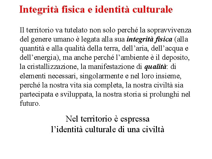 Integrità fisica e identità culturale Il territorio va tutelato non solo perché la sopravvivenza