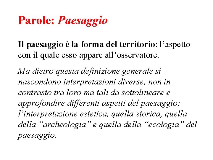 Parole: Paesaggio Il paesaggio è la forma del territorio: l’aspetto con il quale esso