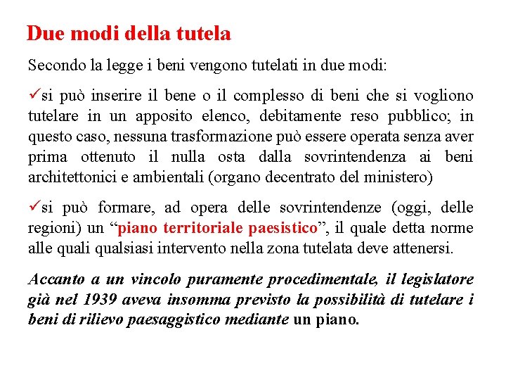 Due modi della tutela Secondo la legge i beni vengono tutelati in due modi: