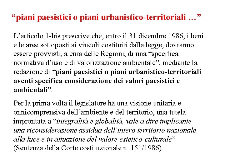 “piani paesistici o piani urbanistico-territoriali …” L’articolo 1 -bis prescrive che, entro il 31