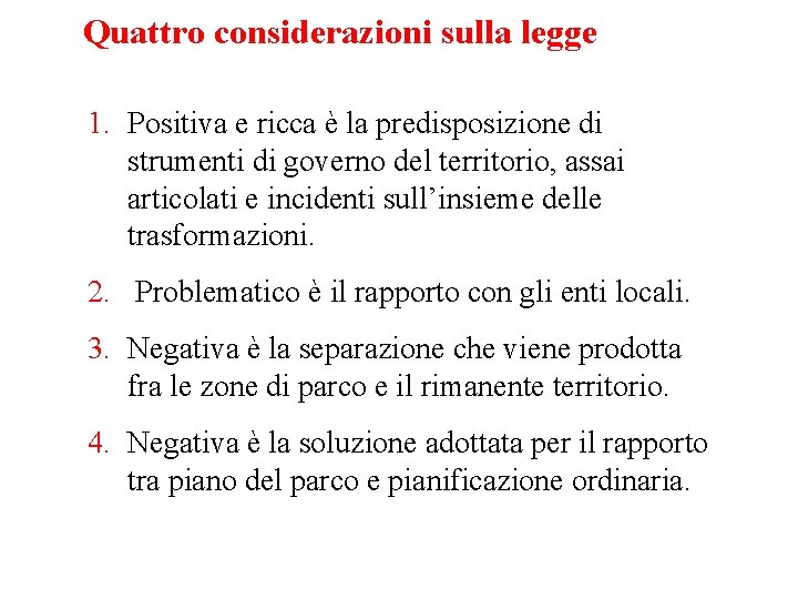 Quattro considerazioni sulla legge 1. Positiva e ricca è la predisposizione di strumenti di