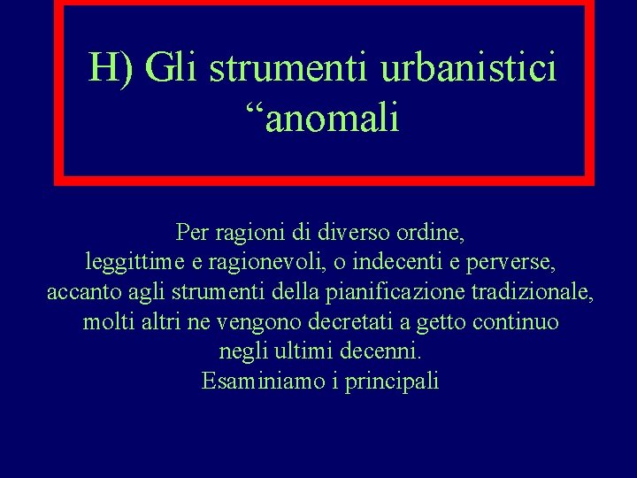H) Gli strumenti urbanistici “anomali Per ragioni di diverso ordine, leggittime e ragionevoli, o