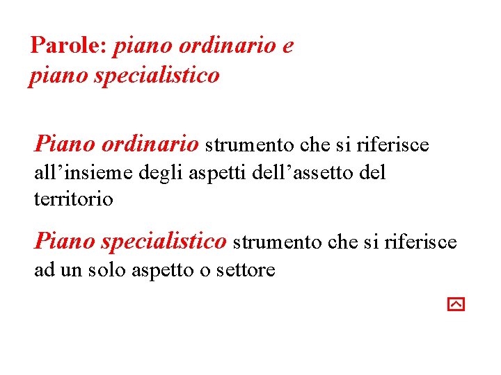 Parole: piano ordinario e piano specialistico Piano ordinario strumento che si riferisce all’insieme degli