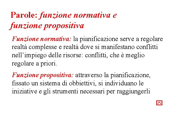Parole: funzione normativa e funzione propositiva Funzione normativa: la pianificazione serve a regolare realtà