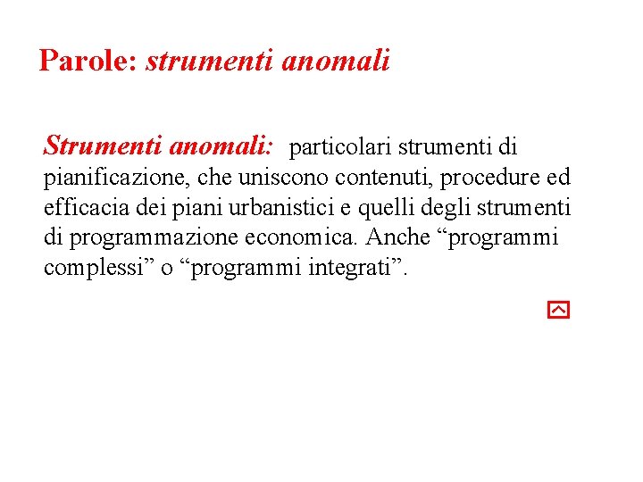 Parole: strumenti anomali Strumenti anomali: particolari strumenti di pianificazione, che uniscono contenuti, procedure ed