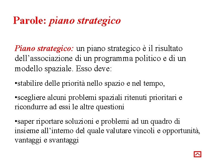 Parole: piano strategico Piano strategico: un piano strategico è il risultato dell’associazione di un