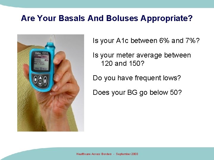 Are Your Basals And Boluses Appropriate? Is your A 1 c between 6% and