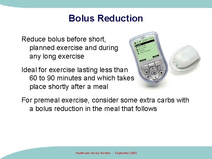 Bolus Reduction Reduce bolus before short, planned exercise and during any long exercise Ideal