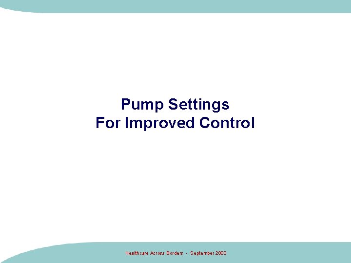 Pump Settings For Improved Control Healthcare Across Borders - September 2003 