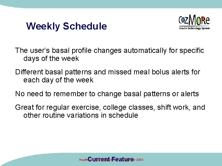 Weekly Schedule The user’s basal profile changes automatically for specific days of the week