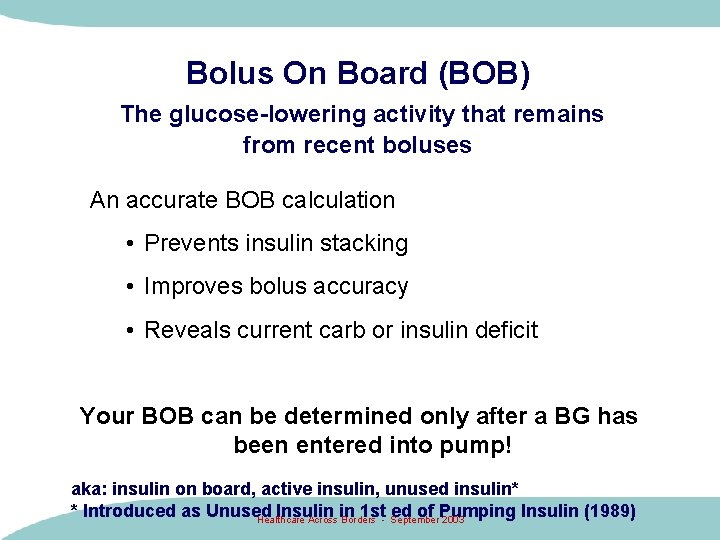 Bolus On Board (BOB) The glucose-lowering activity that remains from recent boluses An accurate