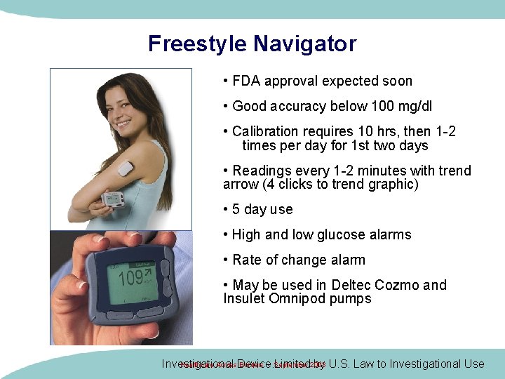 Freestyle Navigator • FDA approval expected soon • Good accuracy below 100 mg/dl •