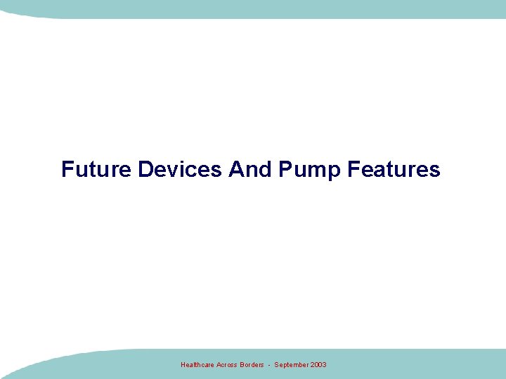 Future Devices And Pump Features Healthcare Across Borders - September 2003 