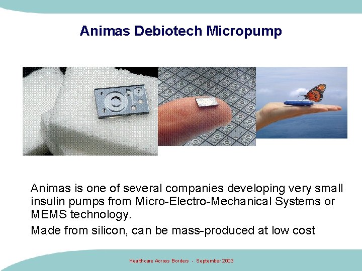 Animas Debiotech Micropump Animas is one of several companies developing very small insulin pumps