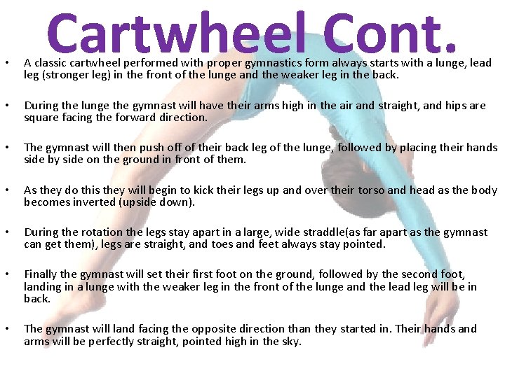 Cartwheel Cont. • A classic cartwheel performed with proper gymnastics form always starts with