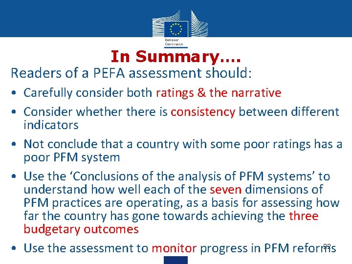 In Summary…. Readers of a PEFA assessment should: • Carefully consider both ratings &