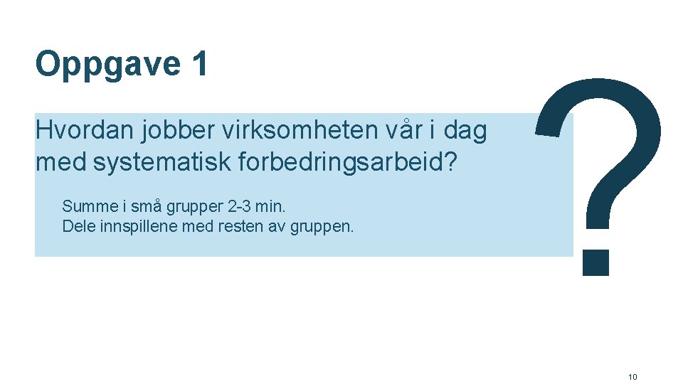 Oppgave 1 Hvordan jobber virksomheten vår i dag med systematisk forbedringsarbeid? Summe i små