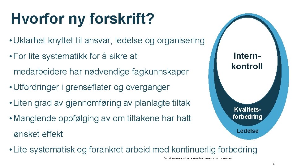 Hvorfor ny forskrift? • Uklarhet knyttet til ansvar, ledelse og organisering • For lite