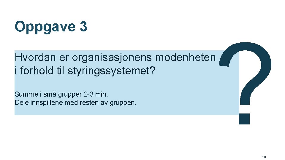 Oppgave 3 ? Hvordan er organisasjonens modenheten i forhold til styringssystemet? Summe i små