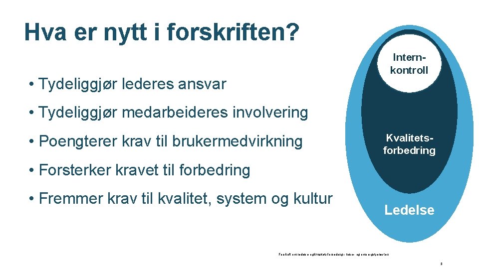 Hva er nytt i forskriften? Internkontroll • Tydeliggjør lederes ansvar • Tydeliggjør medarbeideres involvering