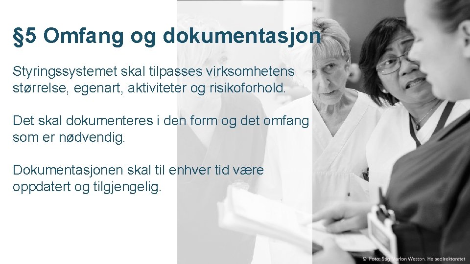 § 5 Omfang og dokumentasjon Styringssystemet skal tilpasses virksomhetens størrelse, egenart, aktiviteter og risikoforhold.