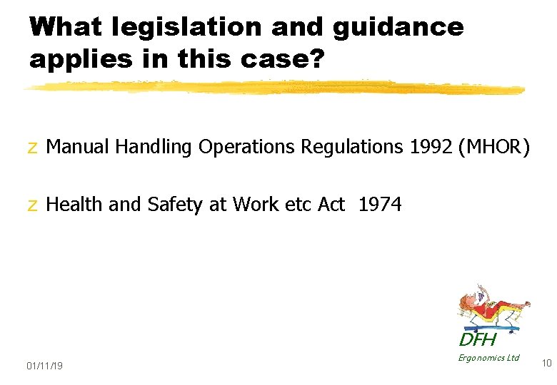 What legislation and guidance applies in this case? z Manual Handling Operations Regulations 1992