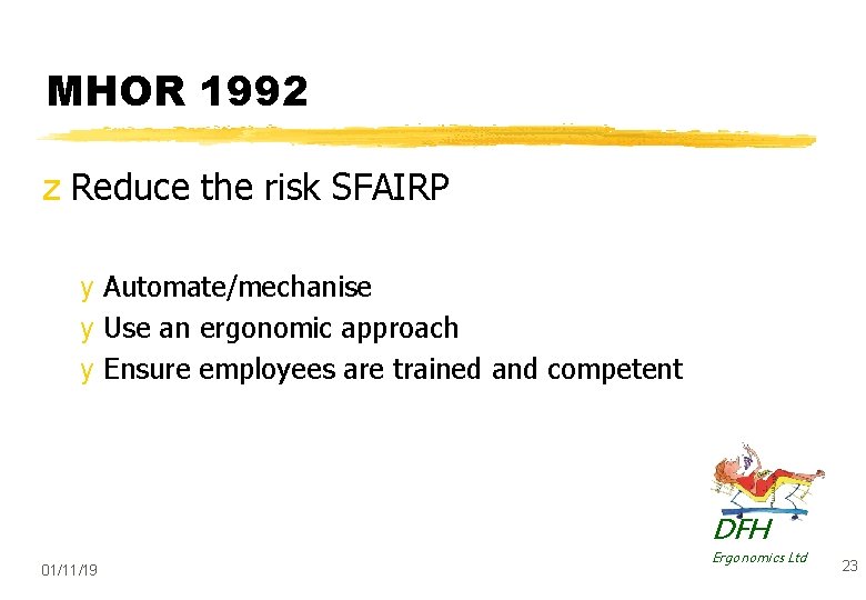 MHOR 1992 z Reduce the risk SFAIRP y Automate/mechanise y Use an ergonomic approach