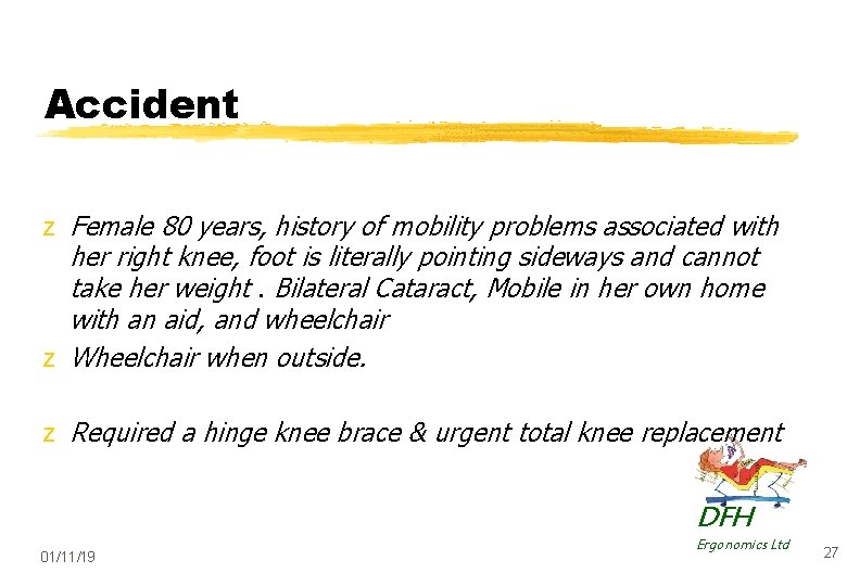 Accident z Female 80 years, history of mobility problems associated with her right knee,