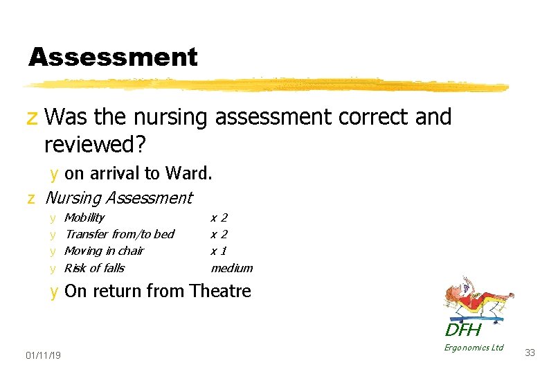 Assessment z Was the nursing assessment correct and reviewed? y on arrival to Ward.